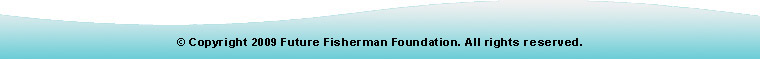 ¬© Copyright 2009 Future Fisherman Foundation. All rights reserved.